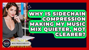 Why Is Sidechain Compression Making My Music Mix Quieter, Not Clearer? - Music Producer Mastery