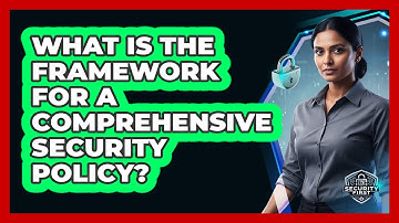 What Is The Framework For A Comprehensive Security Policy?