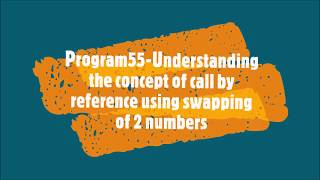 Program55-Understanding the concept of call by reference using swapping of 2 numbers