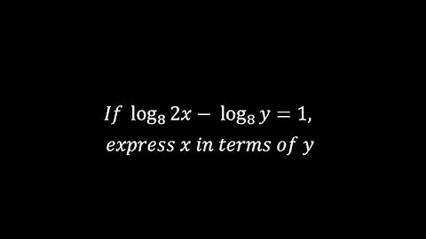 If log2x to base 8 -  logy to base 8 = 1, express x in terms of y