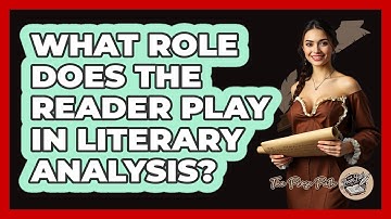 What Role Does The Reader Play In Literary Analysis?