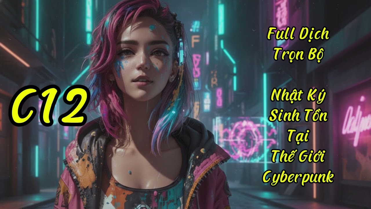 C12 | Nhật Ký Sinh Tồn Tại Thế Giới Cyberpunk | Audio Truyện Full