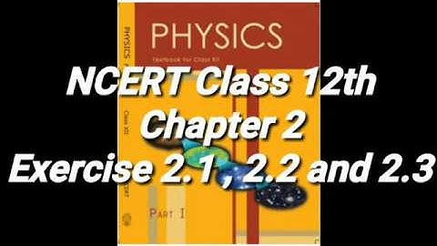 Chapter 2 | Exercise Questions- 2.1, 2.2 and 2.3 | Physics Class 12th |