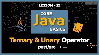 Ternary & Unary Operator | Lesson - 12 | Core Java Basics