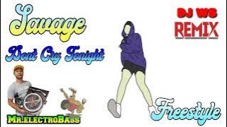 Savage - Don't Cry Tonight ( Freestyle Remix DJ WS )