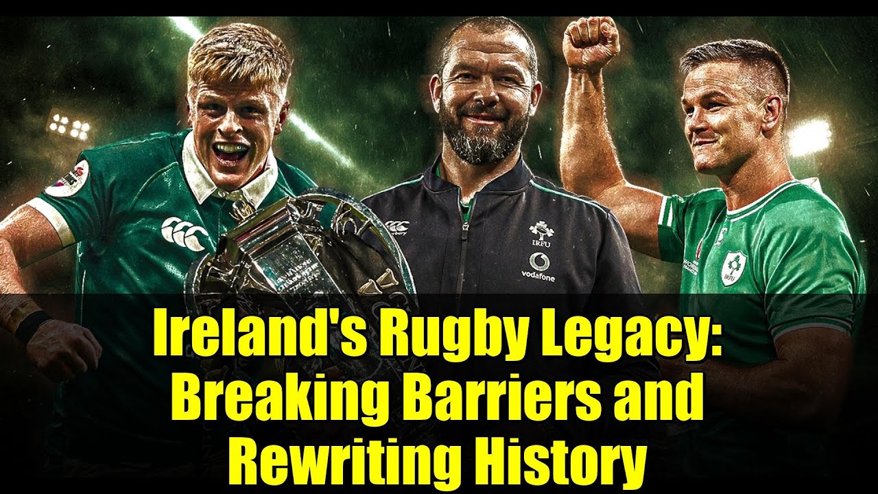 Ireland's Rugby Legacy: Breaking Barriers and Rewriting History