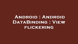 Android : Android DataBinding : View flickering