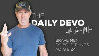 Brave Men Do Bold Things | Devotional | Acts 8:24