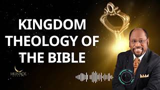 Kingdom Theology of The Bible - Dr. Myles Munroe Message