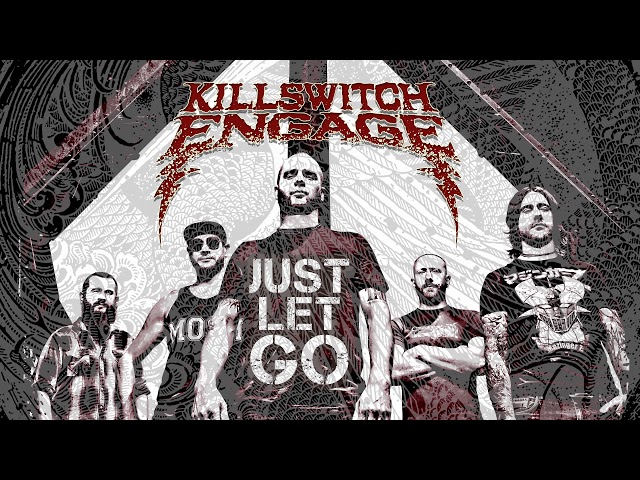 Killswitch Engage - Just Let Go