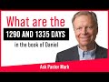 Ask Pastor Mark What Are The 1290 And 1335 Days In Daniel Chapter 12 mp3