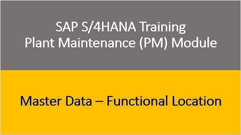 Video 05 - SAP S/4HANA Plant Maintenance (PM)  Training : Master Data - Functional Location