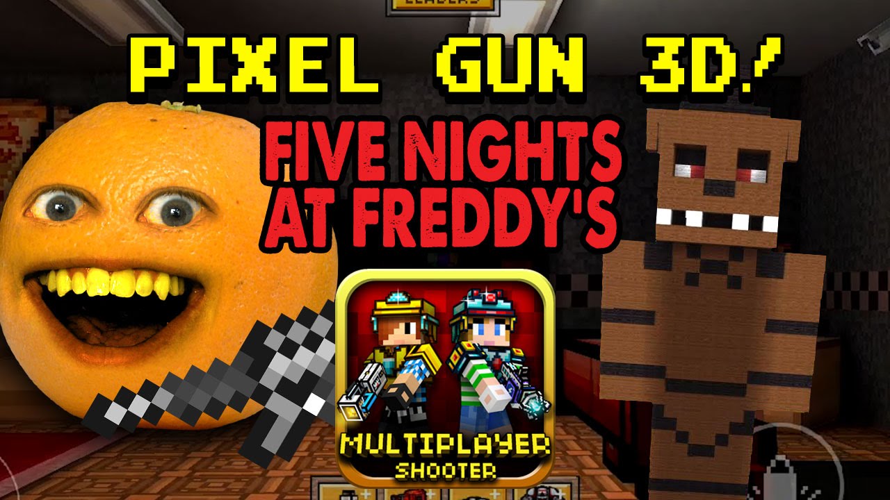 Annoying Orange plays Pixel Gun 3D FIVE NIGHTS AT FREDDYS!