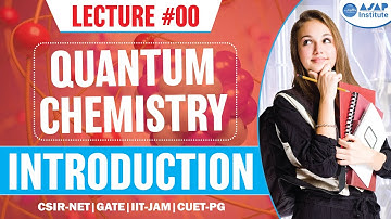 Quantum Chemistry | Introduction | CSIR -NET | GATE | IIT- JAM | CUET (PG) | ASAP CHEMTIME