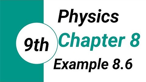 Example 8.6 Chapter 8 Physics Class 9 || Physics 9th Class || Bright Sparks Academy689