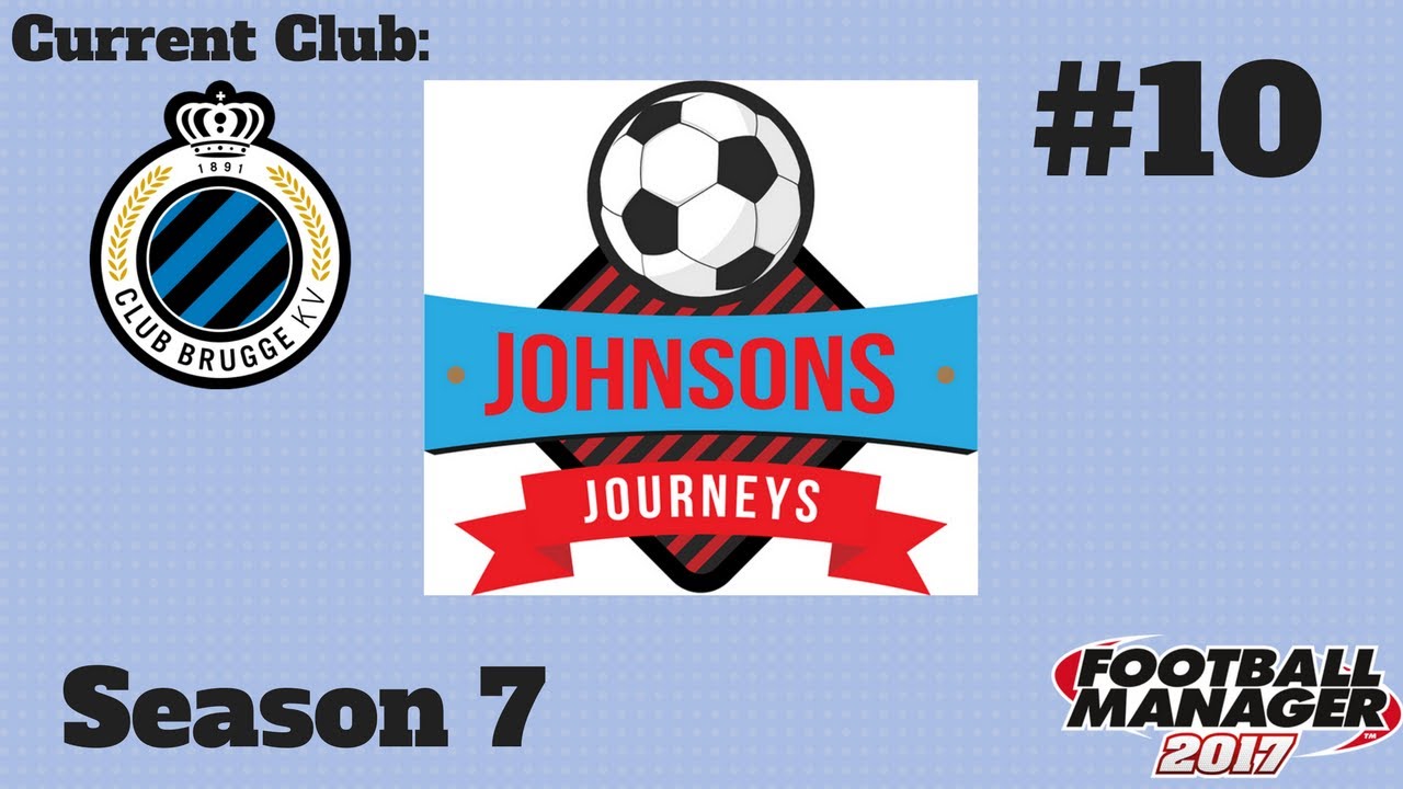 Johnson's Journeys | FM17 Let's Play | CLUB BRUGGE | S07 E10: The yo-yo continues