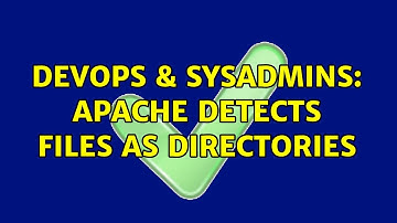 DevOps & SysAdmins: Apache Detects files as directories