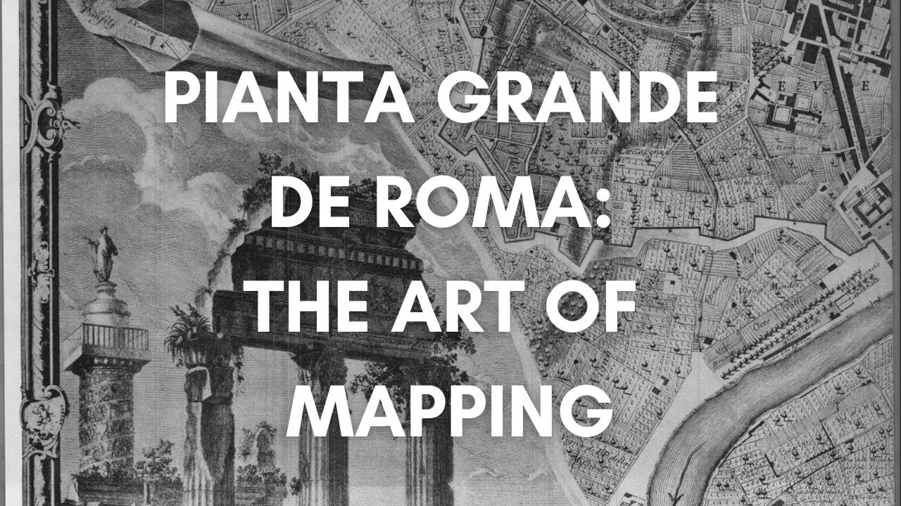 Pianta Grande De Roma: The Art of Mapping (The Nolli Map)