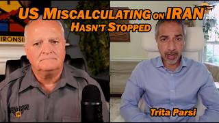 US Miscalculating on Iran Hasn't Stopped /Trita Parsi & Lt Col Daniel Davis