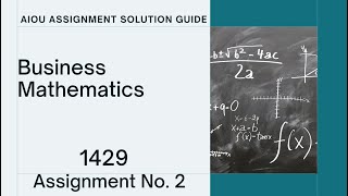 AIOU Assignment 2 Solution | Business Mathematics (Code 1429) | Comprehensive Guide screenshot 1