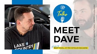 LC Talks: PRO Detailer Magazine Ep. 01 | Meet Dave by Lake Country Manufacturing 627 views 2 years ago 10 minutes