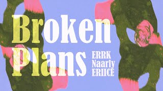 ERRK, Naarly, ERIICE - Broken Plans (Official Lyric Video)