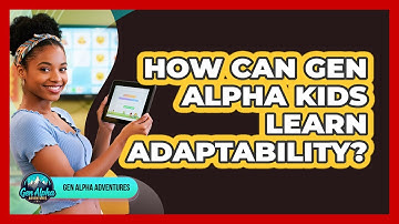 How Can Gen Alpha Kids Learn Adaptability?