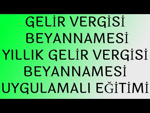 GELİR VERGİSİ BEYANNAMESİ UYGULAMALI EĞİTİM, YILLIK GELİR VERGİSİ BEYANNAMESİ. Mutlaka izleyin!!