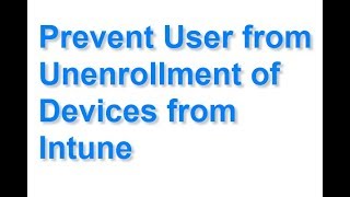 Prevent User from Unenrollment of Devices from Intune
