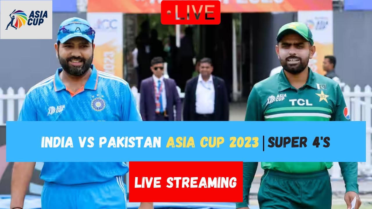 Pakistan vs India Asia Cup Match Live - Asia cup 2023 Live PAK vs IND Score Super four Asia cup