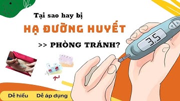 Hạ đường huyết (P3) - Nguyên nhân hạ đường huyết và các biện pháp dự phòng.