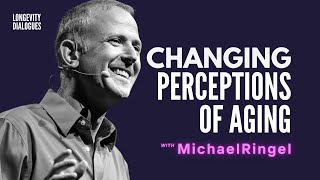 Changing Perceptions of Aging with Michael Ringel