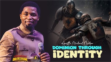 DOMINION THROUGH IDENTITY - Apostle Michael Orokpo