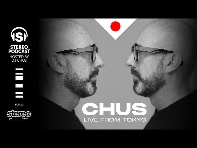 CHUS - LIVE FROM TOKYO - Stereo Productions Podcast 550 class=