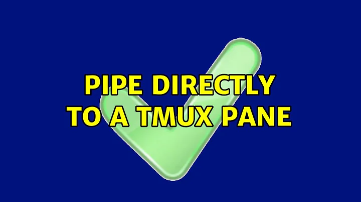 Pipe directly to a Tmux pane