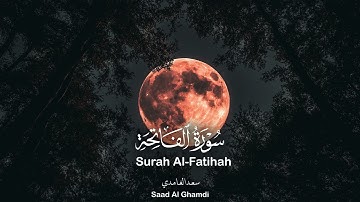 سورة الفاتحة - تلاوة هادئة بصوت سعد الغامدي | Surah Al-Fatiha by Saad Al-Ghamdi