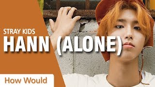 How Would STRAY KIDS Sing - (G)I-DLE "HANN (Alone)"