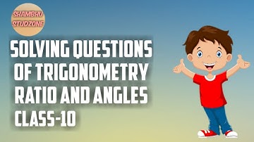 Solving Questions of Trigonometry Ratio and Angles | Class -10 | Shambhu Studzone