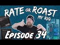 Rate Or Roast My Rig - Episode 34
