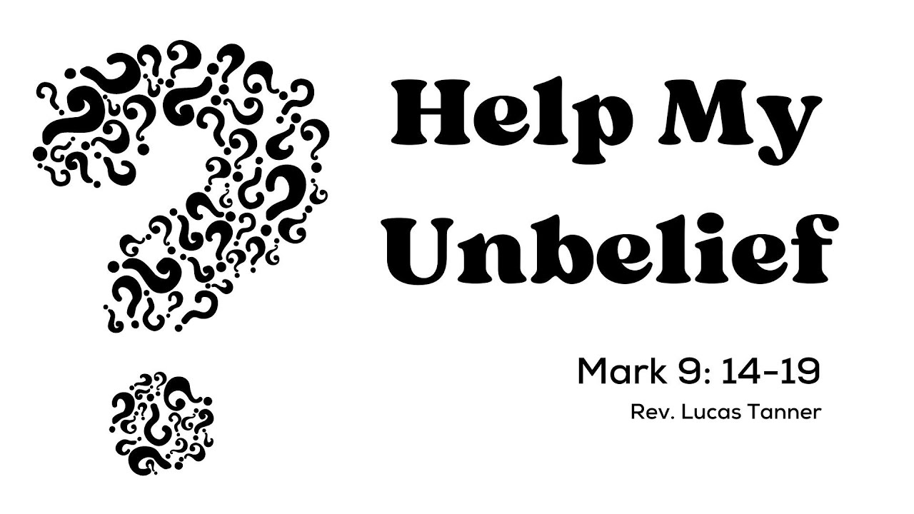help-my-unbelief-mark-9-14-29-06-11-23-youtube