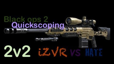 Black Ops 2 - 2v2 Quickscoping Battle [iZVR vs Hate] Clan War
