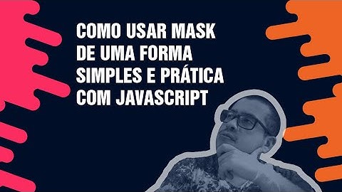 Como usar mask de uma forma simples e prática com Javascript