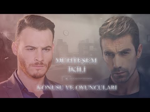 Muhteşem İkili Konusu ve Oyuncuları (İbrahim Çelikkol,Kerem Bürsin,Yeni Dizi 2018)