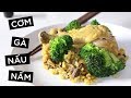 CƠM THỊT GÀ NẤU NẤM NGON BÁ CHÁY -- CLEAN EATING RECIPES