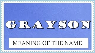 MEANING OF THE NAME GRAYSON, FUN FACTS, HOROSCOPE