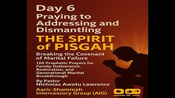 Praying to addressing and Dismantling the Spirit of Pisgah - Day 6