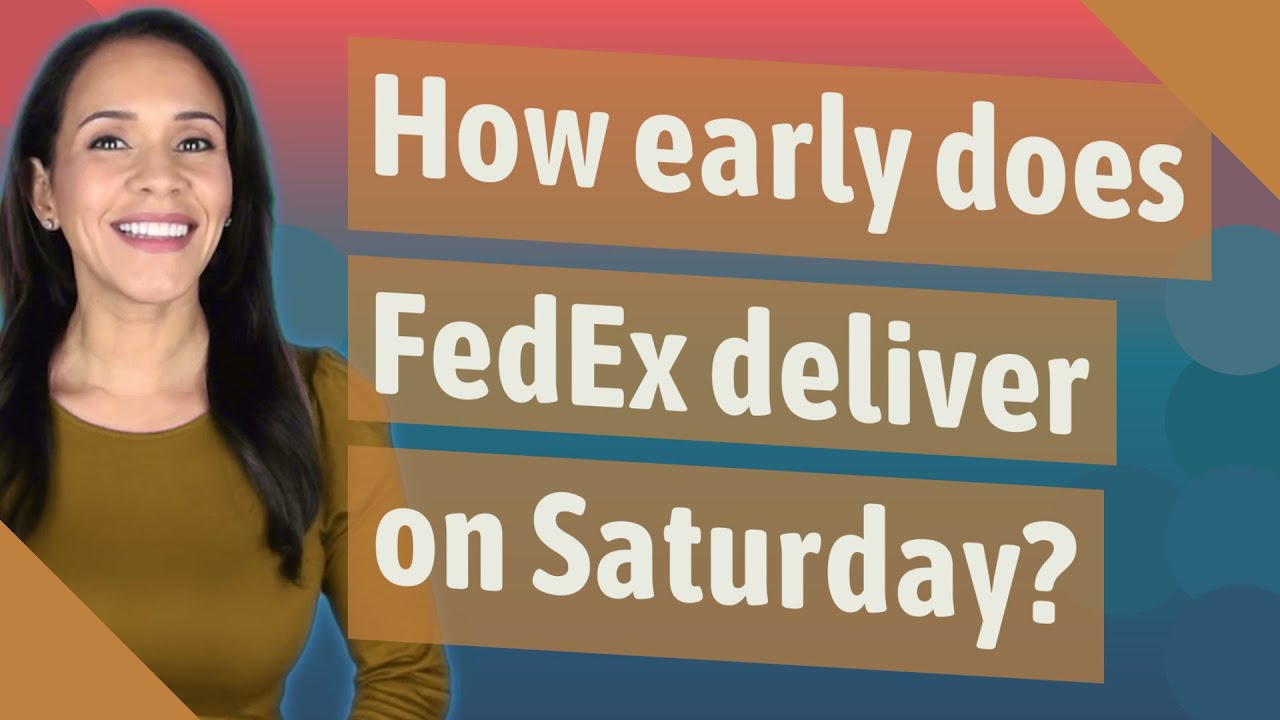 How Early Does FedEx Deliver On Saturday YouTube