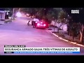 Segurança armado salva três vítimas de assalto