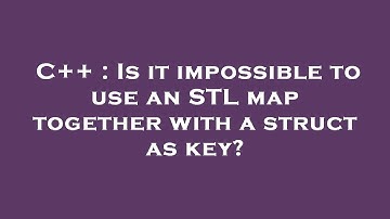 C++ : Is it impossible to use an STL map together with a struct as key?