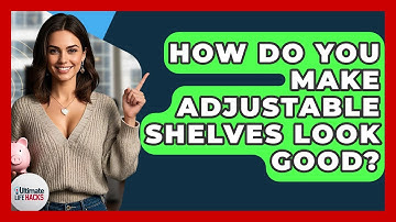 How Do You Make Adjustable Shelves Look Good? - Ultimate Life Hacks